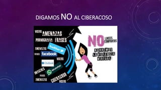 DIGAMOS NO AL CIBERACOSO
 