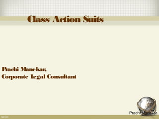 Class Action Suits

P
rachi M
anekar,
Corporate L
egal Consultant

Prachi Manekar

 