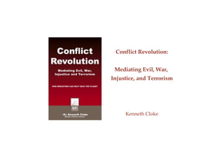 Conflict Revolution: Mediating Evil, War,  Injustice, and Terrorism Kenneth Cloke 