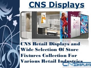 CNS Displays
We offer many pro

CNS Retail Displays and
Wide Selection Of Store
Fixtures Collection For
Various Retail Industries 

 