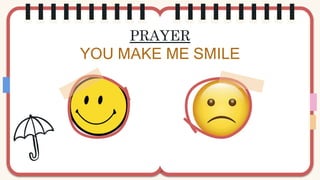 PRAYER
YOU MAKE ME SMILE
 