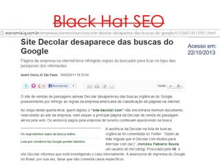Black Hat SEO
Acesso em:
22/10/2013
 