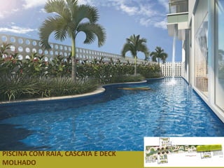 PISCINA COM RAIA, CASCATA E DECK
MOLHADO
 