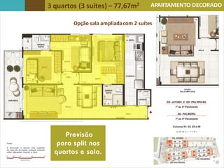 3 quartos (3 suítes) – 77,67m2
Opção sala ampliadacom 2 suítes
APARTAMENTO DECORADO
APARTAMENTO DECORADO
 