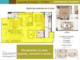 3 quartos (3 suítes) – 77,67m2
Opção sala ampliadacom 2 suítes
APARTAMENTO DECORADO
APARTAMENTO DECORADO
PRIMEIRAS 50 UNIDADES
 