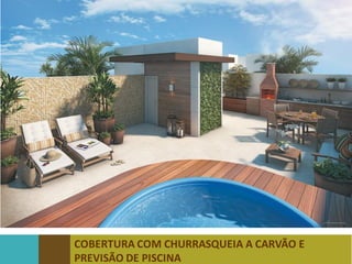 COBERTURA COM CHURRASQUEIA A CARVÃO E
PREVISÃO DE PISCINA
 