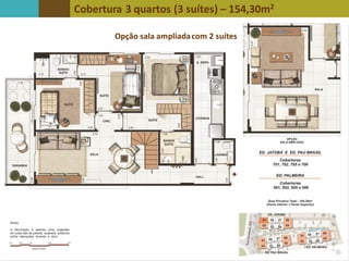 Cobertura 3 quartos (3 suítes) – 154,30m2
Opção sala ampliadacom 2 suítes
 