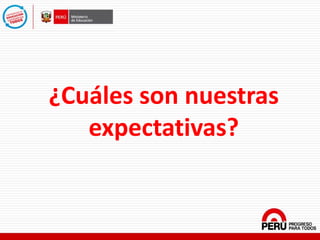 ¿Cuáles son nuestras
expectativas?
 