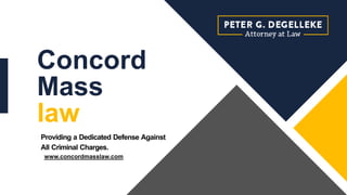 Concord
Mass
law
Providing a Dedicated Defense Against
All Criminal Charges.
www.concordmasslaw.com
 