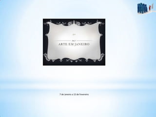 7 de Janeiro a 15 de Fevereiro
 