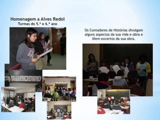 Os Contadores de Histórias divulgam
alguns aspectos da sua vida e obra e
    lêem excertos da sua obra.
 