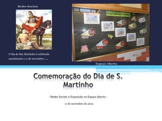 11 de novembro de 2012
O dia de São Martinho é celebrado
anualmente a 11 de novembro …
 