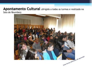 Apontamento Cultural (dirigido a todas as turmas e realizado na
Sala de Reuniões)
 