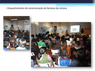 - Enquadramento da comemoração da Semana da Leitura
 
