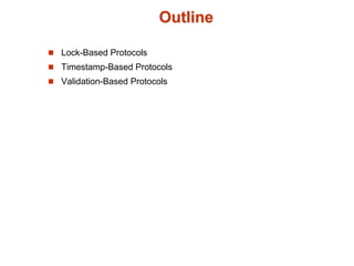 Outline
 Lock-Based Protocols
 Timestamp-Based Protocols
 Validation-Based Protocols
 