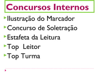 Concursos Internos
Ilustração do Marcador
Concurso de Soletração
Estafeta da Leitura
Top Leitor
Top Turma
 