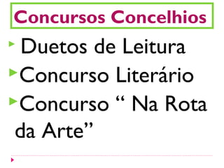 Concursos Concelhios
 Duetos de Leitura
Concurso Literário
Concurso “ Na Rota
da Arte”
 