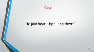 “To join hearts by curing them”
 