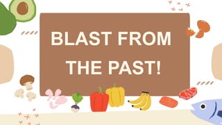 BLAST FROM
THE PAST!
 