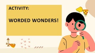 ACTIVITY:
WORDED WONDERS!
 