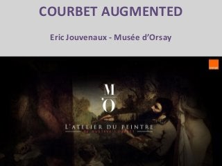 COURBET AUGMENTED
Eric Jouvenaux - Musée d’Orsay
 