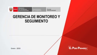 Enero - 2019
GERENCIA DE MONITOREO Y
SEGUIMIENTO
 