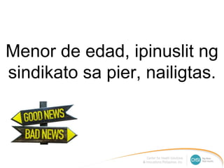 Menor de edad, ipinuslit ng
sindikato sa pier, nailigtas.
 