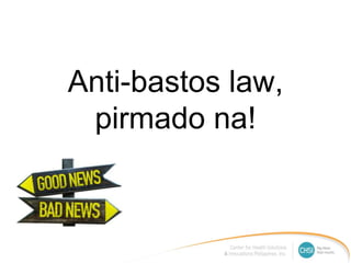 Anti-bastos law,
pirmado na!
 