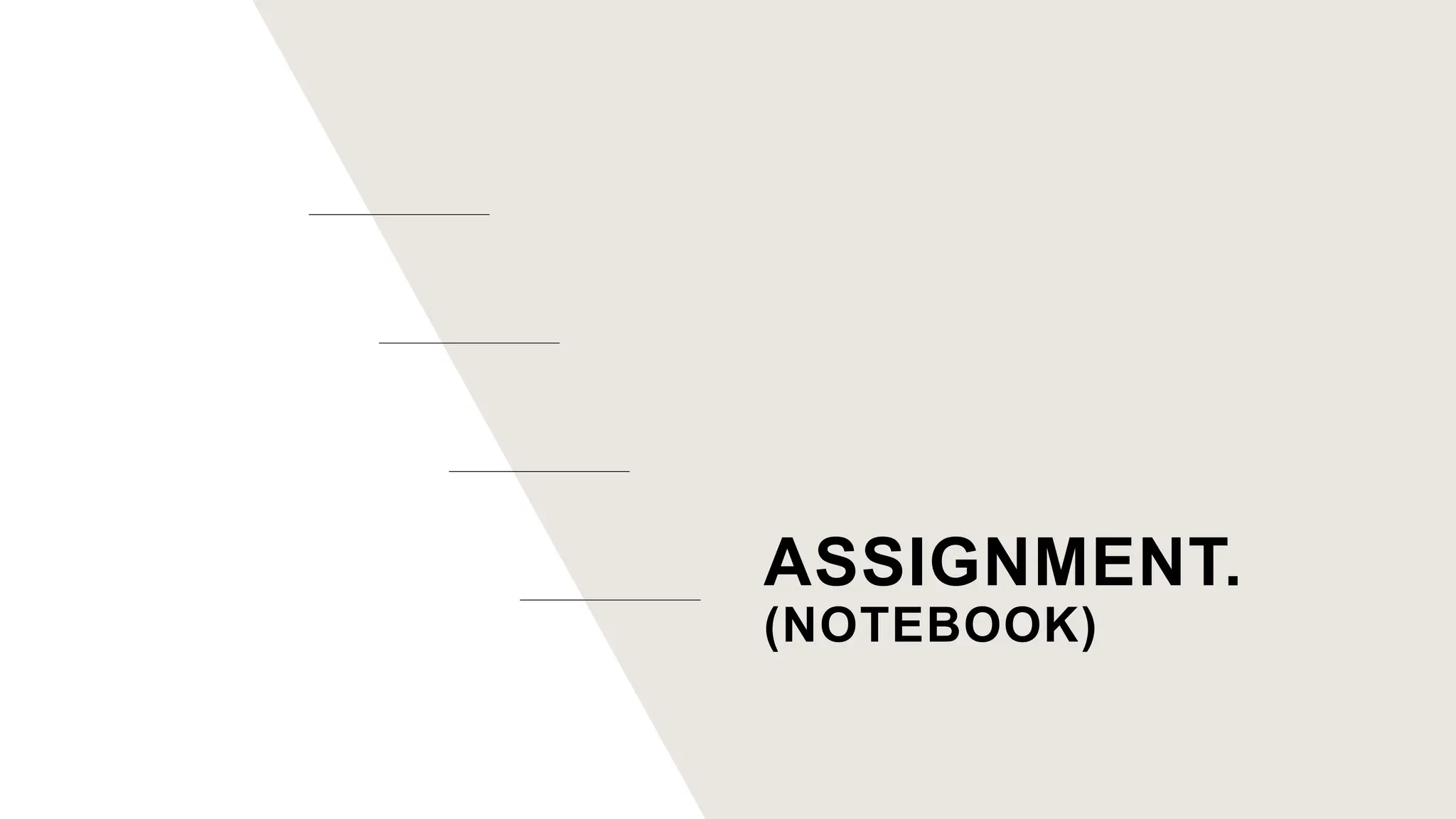 ASSIGNMENT.
(NOTEBOOK)
 