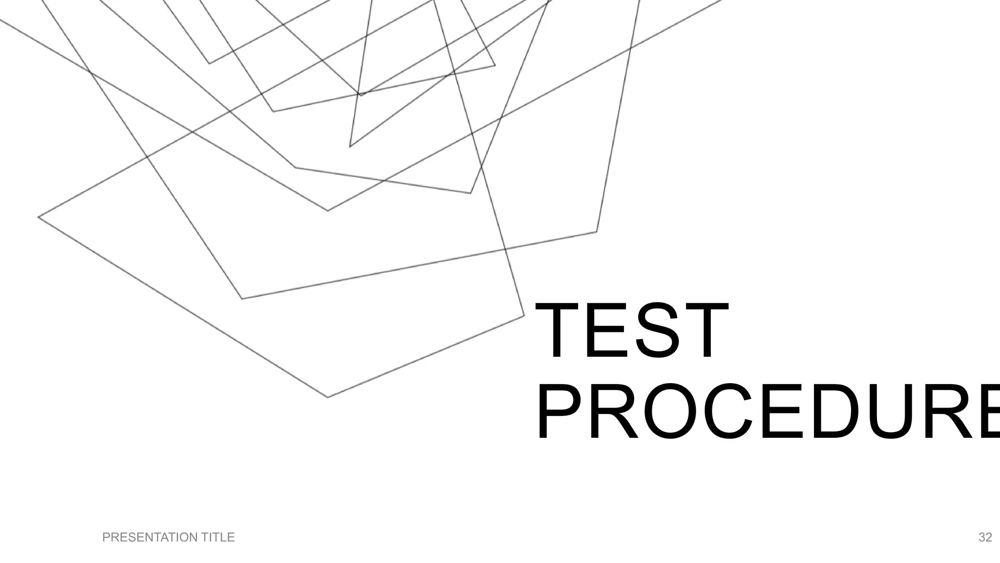 TEST
PROCEDURE
PRESENTATION TITLE 32
 