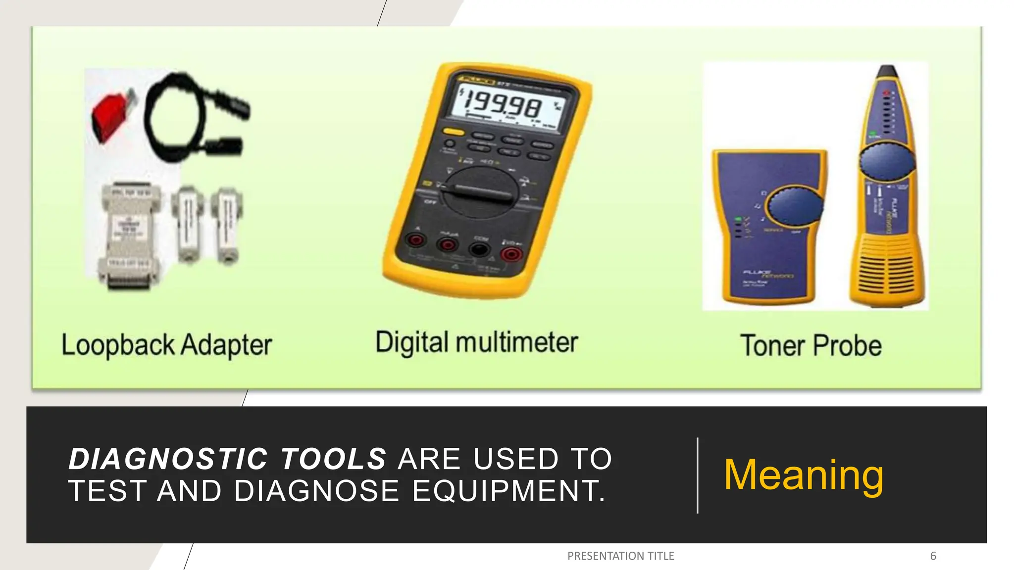 DIAGNOSTIC TOOLS ARE USED TO
TEST AND DIAGNOSE EQUIPMENT. Meaning
 