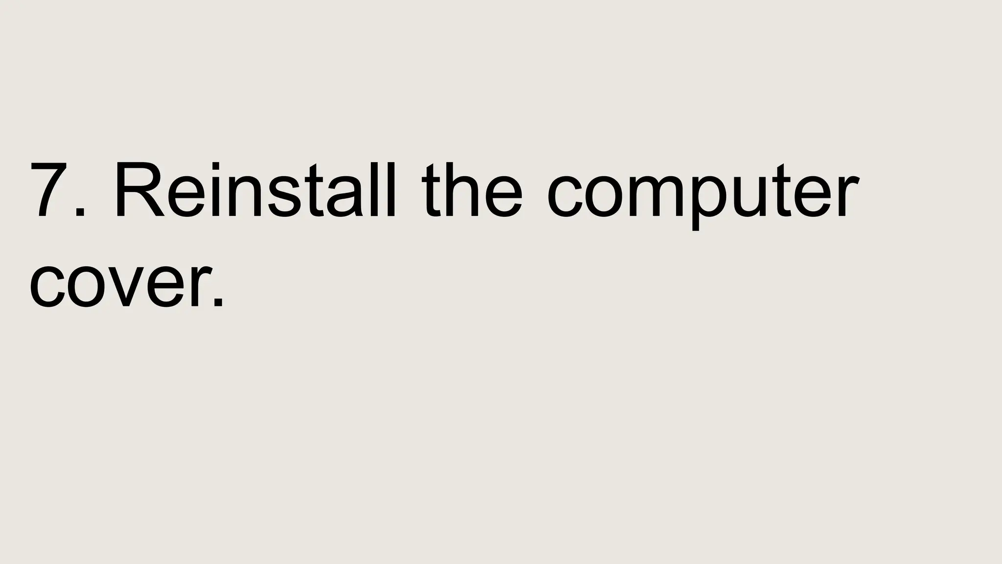 7. Reinstall the computer
cover.
 