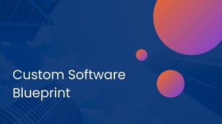 Custom Software
Blueprint
 