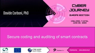 #cyberjourney www.cyberjourney.it
DavideCarboni,PhD
Secure coding and auditing of smart contracts
 