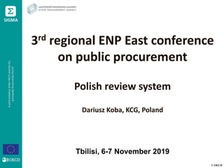 © OECD
3rd regional ENP East conference
on public procurement
Polish review system
Dariusz Koba, KCG, Poland
Tbilisi, 6-7 November 2019
 