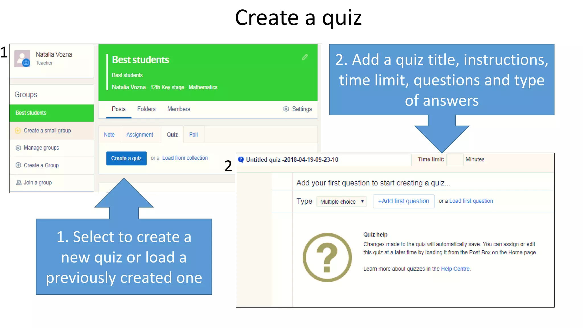 Create a quiz
1. Select to create a
new quiz or load a
previously created one
1
2
2. Add a quiz title, instructions,
time limit, questions and type
of answers
 