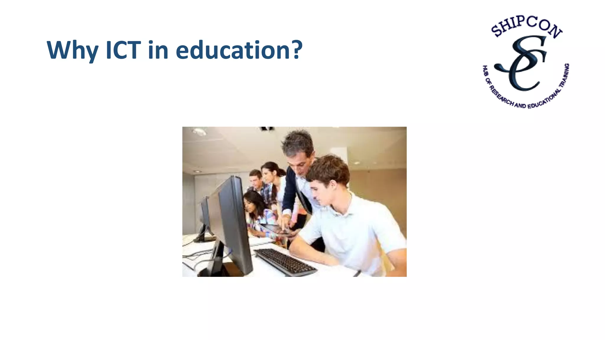 Why ICT in education?
 