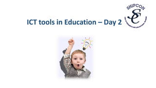 ICT tools in Education – Day 2
 