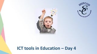 ICT tools in Education – Day 4
 