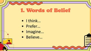 • I think…
• Prefer…
• Imagine…
• Believe…
 