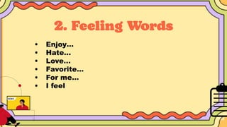 • Enjoy…
• Hate…
• Love…
• Favorite…
• For me…
• I feel
 
