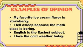 • My favorite ice cream flavor is
strawberry.
• I fell asleep because the math
class is boring.
• English is the Easiest subject.
• I love the cold weather today.
 