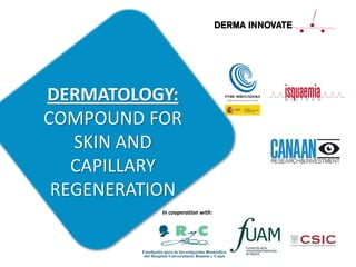 DERMATOLOGY:
COMPOUND FOR
SKIN AND
CAPILLARY
REGENERATION
In cooperation with:
 