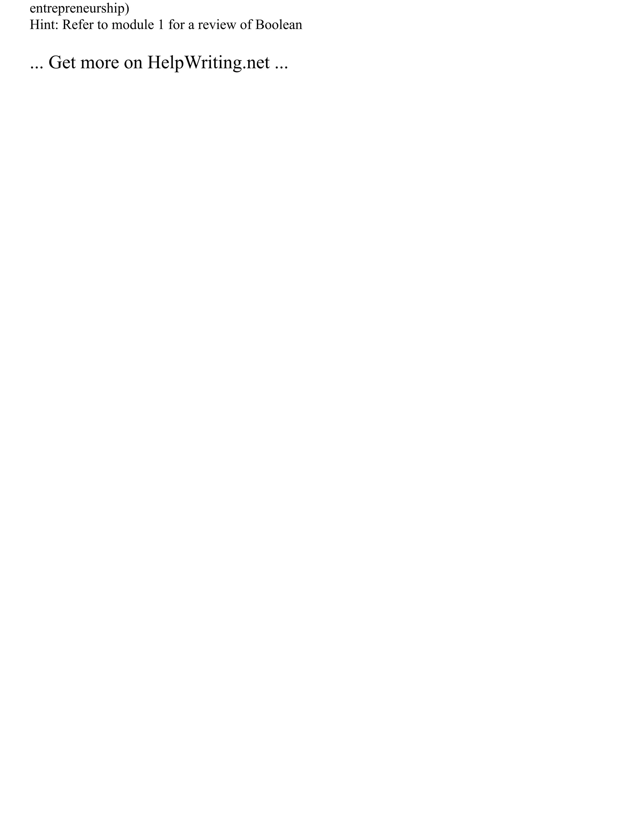 entrepreneurship)
Hint: Refer to module 1 for a review of Boolean
... Get more on HelpWriting.net ...
 