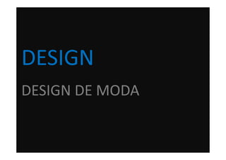 DESIGN
DESIGN DE MODA