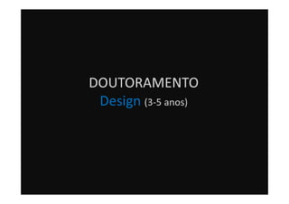 DOUTORAMENTO
Design (3-5 anos)