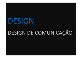 DESIGN
DESIGN DE COMUNICAÇÃO