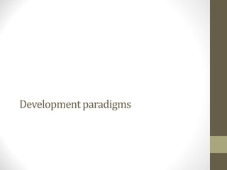 Development paradigms
 