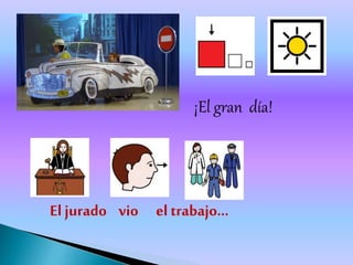 El jurado vio el trabajo…
¡El gran día!
 