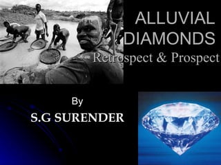 ALLUVIAL
               DIAMONDS
          Retrospect & Prospect


     By
S.G SURENDER
 
